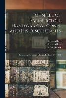 John Lee of Farmington, Hartford Co., Conn. and His Descendants: Containing Corrections Changes Births ... 1634-1900