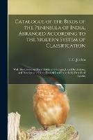 Catalogue of the Birds of the Peninsula of India, Arranged According to the Modern System of Classification: With Brief Notes on Their Habits and Geographical Distribution, and Description of New, Doubtful and Imperfectly Described Species