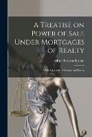 A Treatise on Power of Sale Under Mortgages of Realty [microform]: With Appendix of Statutes and Forms