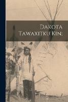 Dakota Tawaxitku Kin;