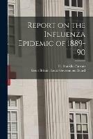 Report on the Influenza Epidemic of 1889-90 [electronic Resource]