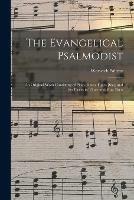 The Evangelical Psalmodist: an Original Work Consisting of Plain Tunes, Fuges [sic], and Set Pieces in Three and Four Parts
