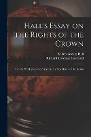 Hall's Essay on the Rights of the Crown: and the Privileges of the Subject in the Sea Shores of the Realm