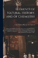 Elements of Natural History, and of Chemistry: Being the Second Edition of the Elementary Lectures on Those Sciences, First Published in 1782, and Now Greatly Enlarged and Improved, by the Author, M. De Fourcroy ... Translated Into English. With...; Vol. 3