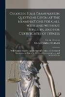 Osgoode Hall Examination Questions Given at the Examinations for Call With and Without Honours, and for Certificates of Fitness [microform]: With Concise Answers, and the Student's Guide, a Collection of Directions and Forms for the Use Of...