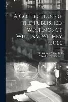 A Collection of the Published Writings of William Withey Gull