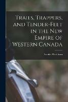Trails, Trappers, and Tender-feet in the New Empire of Western Canada [microform]