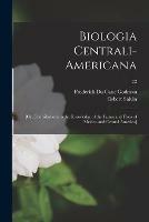 Biologia Centrali-Americana; [or, Contributions to the Knowledge of the Fauna and Flora of Mexico and Central America]; 22