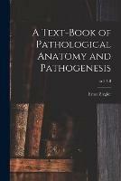 A Text-book of Pathological Anatomy and Pathogenesis; pt.2 1-8