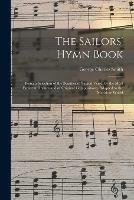 The Sailors' Hymn Book: Being a Selection of the Beauties of Sacred Verse, by the Most Eminent Divines and of Original Compositions, Adapted to the Maritime World