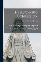 The Augsburg Confession: Literally Translated From the Original Latin. With the Most Important Additions of the German Text Incorporated; Together With the General Creeds; and an Introduction, Notes, and Analytical Index