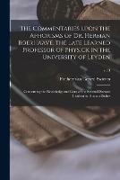 The Commentaries Upon the Aphorisms of Dr. Herman Boerhaave, the Late Learned Professor of Physick in the University of Leyden: Concerning the Knowledge and Cure of the Several Diseases Incident to Human Bodies; v.13