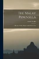 The Malay Peninsula: a Record of British Progress in the Middle East