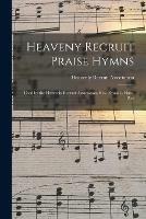 Heaveny Recruit Praise Hymns: Used by the Heavenly Recruit Association, Rev. Frank L. Haas, Pres