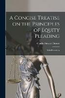 A Concise Treatise on the Principles of Equity Pleading: With Precedents