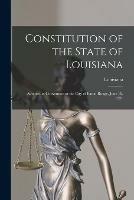 Constitution of the State of Louisiana: Adopted in Convention at the City of Baton Rouge, June 18, 1921