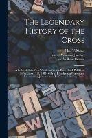 The Legendary History of the Cross: a Series of Sixty-four Woodcuts From a Dutch Book Published by Veldener, A.D. 1483; With an Introduction Written and Illustrated by John Ashton; Preface by S. Baring Gould