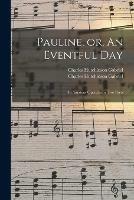 Pauline, or, An Eventful Day: an Amateur Operetta in Two Parts