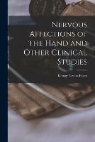 Nervous Affections of the Hand and Other Clinical Studies