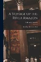 A Voyage up the River Amazon: Including a Residence at Para