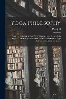 Yoga Philosophy: Lectures Delivered in New York, Winter of 1895-6 ... on Raja Yoga or Conquering the Internal Nature Also Patanjali's Yoga Aphorisms, With Commentaries