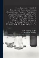 Fuel Economy and CO Recorders, Engineers' Study Course From Power. A Practical Manual Dealing Chiefly With the Heat Losses in Boilers and the Principle, Operation and Care of CO Recorders. An Understandable Treatment of Combustion, Coal Analysis, Flue...