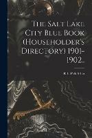 The Salt Lake City Blue Book (householder's Directory) 1901-1902..