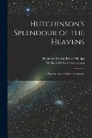 Hutchinson's Splendour of the Heavens; a Popular Authoritative Astronomy; 1