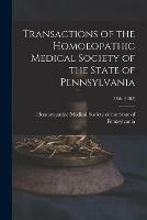 Transactions of the Homoeopathic Medical Society of the State of Pennsylvania; 18th (1882)