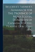 Belcher's Farmer's Almanack for the Province of Nova Scotia, Dominion of Canada, for the Year of Our Lord 1890 [microform]