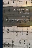 Light in the Valley: a New Work of Great Merit for the Sunday School, Revivals, Christian Endeavor, Epworth League, Young People's Society and All Forward Movements Along the Line of Battle for the Master
