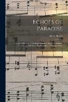 Echoes of Paradise: a Choice Collection of Christian Hymns Suitable for Sabbath Schools and All Other Departments of Religious Work