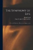 The Symphony of Life: a Series of Constructive Sketches and Interpretations