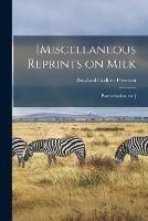 [Miscellaneous Reprints on Milk; Pasteurization, Etc.]