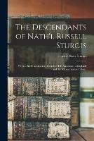 The Descendants of Nath'l Russell Sturgis: With a Brief Introductory Sketch of His Ancestors in England and the Massachusetts Colony