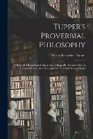 Tupper's Proverbial Philosophy: a Book of Thoughts and Arguments, Originally Treated; Also, A Thousand Lines, and Other Poems...First and Second Series