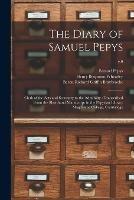 The Diary of Samuel Pepys: Clerk of the Acts and Secretary to the Admiralty: Transcribed From the Shorthand Manuscript in the Pepysian Library Magdalene College, Cambridge; v.9