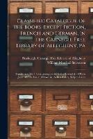 Classified Catalogue of the Books, Except Fiction, French and German, in the Carnegie Free Library of Allegheny, Pa: Supplement No 1, Comprising Books Added From July 1895 to June 1897 Inclusive; Class-List, Author-Index, Subject-Index