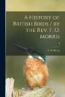 A History of British Birds / by the Rev. F. O. Morris; 3