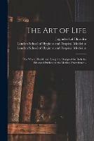 The Art of Life; the Way to Health and Longivity. Designed for Both the Educated Public and the Medical Practitioner .. [electronic Resource]