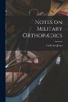 Notes on Military Orthopaedics [microform]