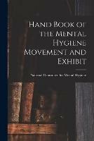 Hand Book of the Mental Hygiene Movement and Exhibit