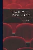 How to Write Photo-Plays