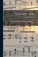 Sacred Lyre: a New Collection of Hymns and Tunes, for Social and Family Worship /