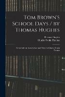 Tom Brown's School Days / by Thomas Hughes; Edited With an Introduction and Notes by Charles Swain Thomas