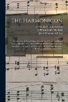 The Harmonicon: a Collection of Sacred Music, Consisting of Psalm and Hymn Tunes, Anthems, &c.: Selected From the Best Composers, and Adapted to the Use of the Churches in British North America: With an Introduction to Vocal Music