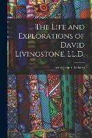 The Life and Explorations of David Livingstone, LL.D.