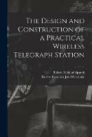 The Design and Construction of a Practical Wireless Telegraph Station