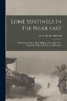 Lone Sentinels in the Near East: Myrtle Shane, Bitlis: Mary Matthews, Monastir: Olive Crawford, Trebizond: Mary Graffam, Sivas