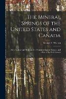 The Mineral Springs of the United States and Canada [microform]: With Analyses and Notes on the Prominent Spas of Europe, and a List of Sea-side Resorts